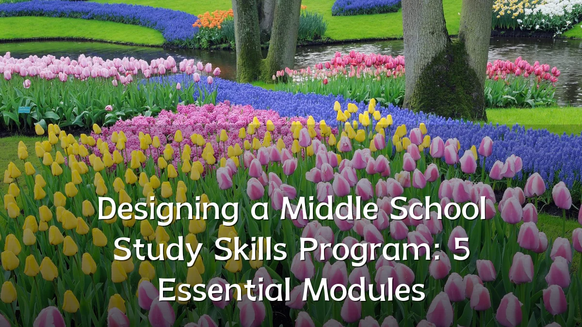 Designing a Middle School Study Skills Program: 5 Essential Modules