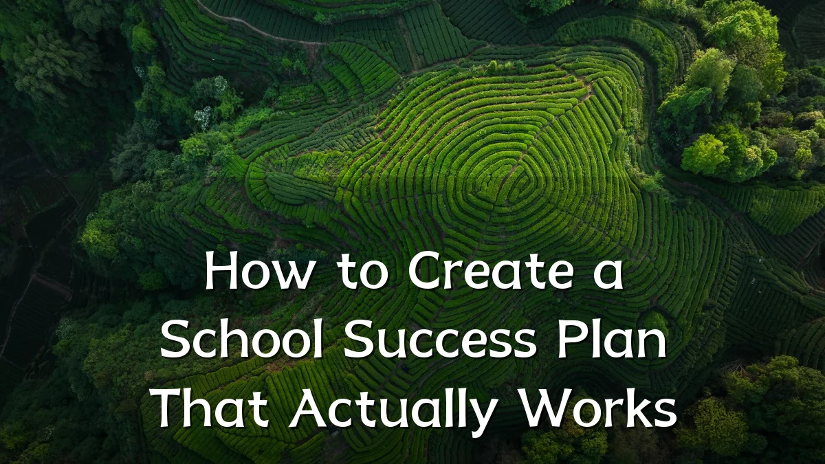 How to Create a School Success Plan That Actually Works