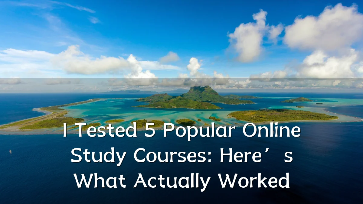 I Tested 5 Popular Online Study Courses: Here’s What Actually Worked