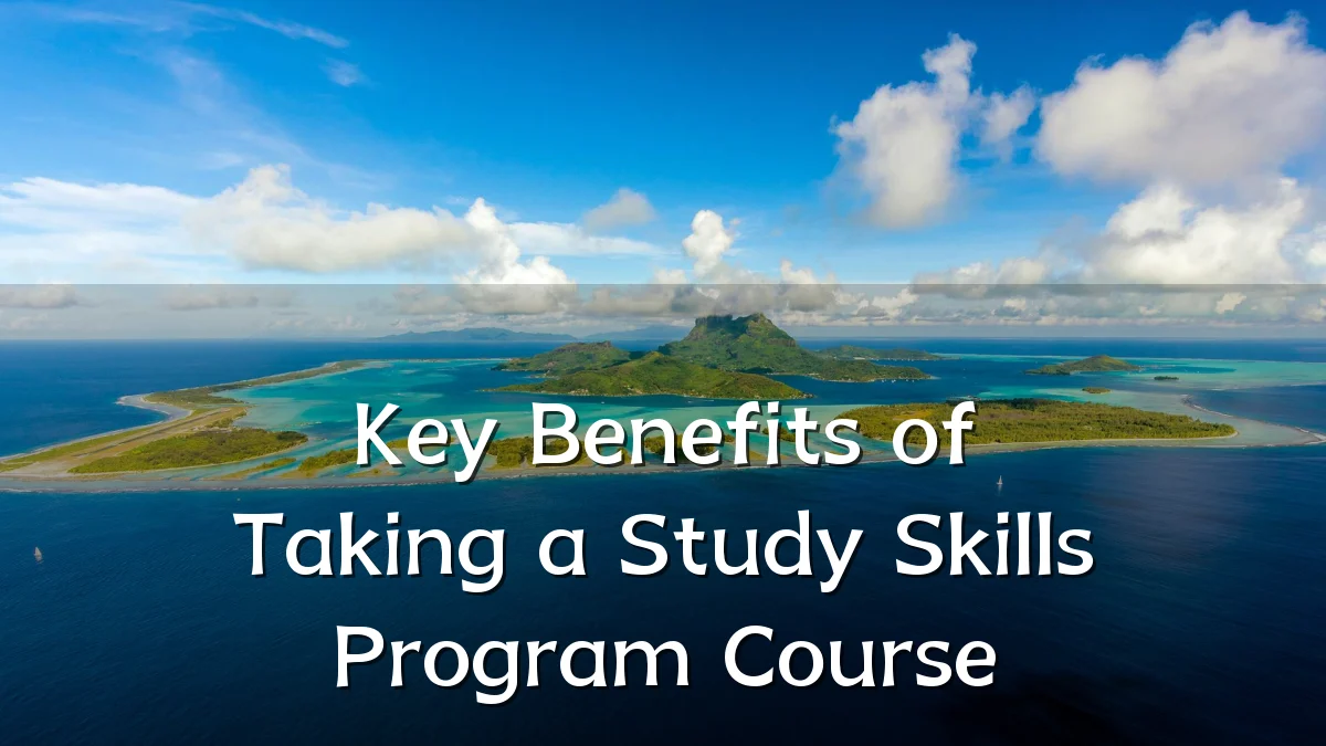 Key Benefits of Taking a Study Skills Program Course