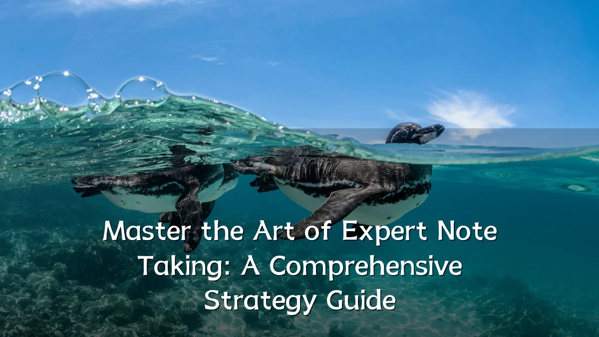 Master the Art of Expert Note Taking: A Comprehensive Strategy Guide