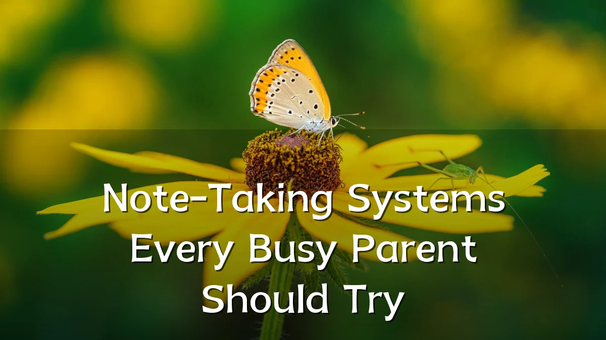 Note-Taking Systems Every Busy Parent Should Try