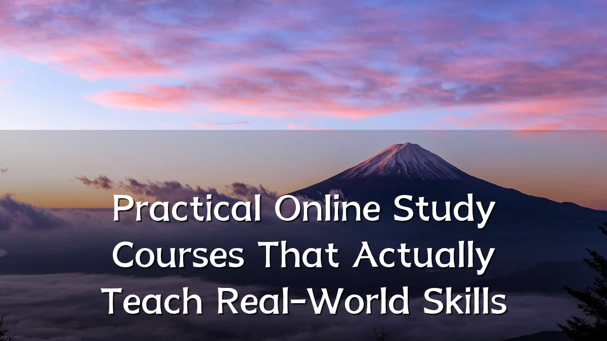Practical Online Study Courses That Actually Teach Real-World Skills