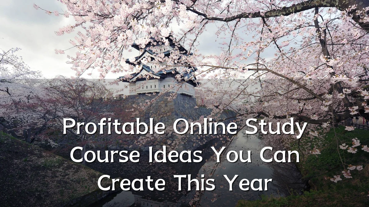 Profitable Online Study Course Ideas You Can Create This Year