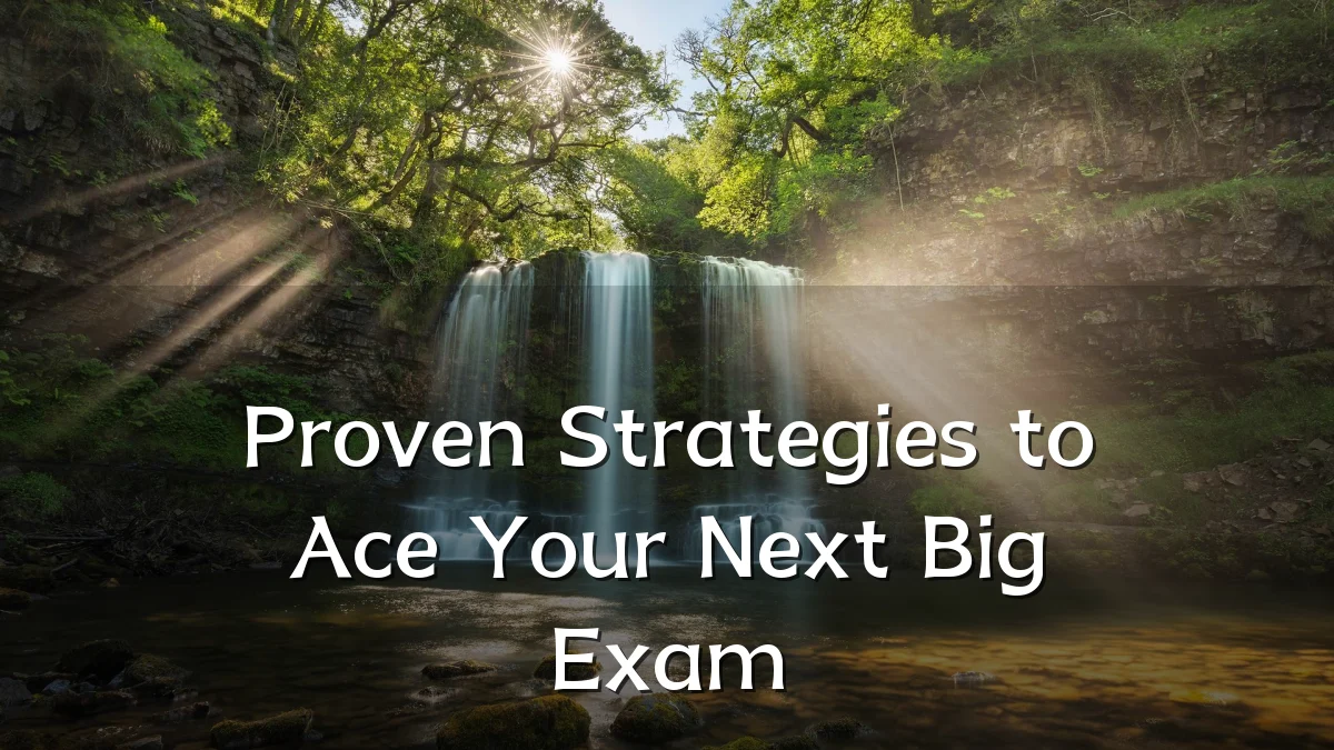 Proven Strategies to Ace Your Next Big Exam