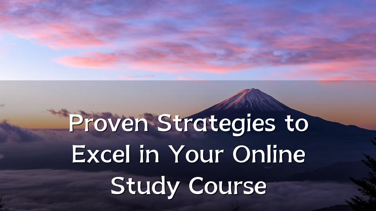 Proven Strategies to Excel in Your Online Study Course