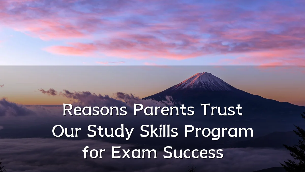Reasons Parents Trust Our Study Skills Program for Exam Success
