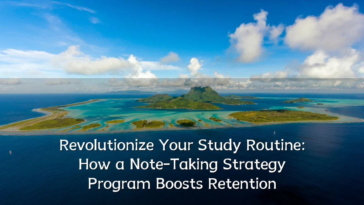 Revolutionize Your Study Routine: How a Note-Taking Strategy Program Boosts Retention