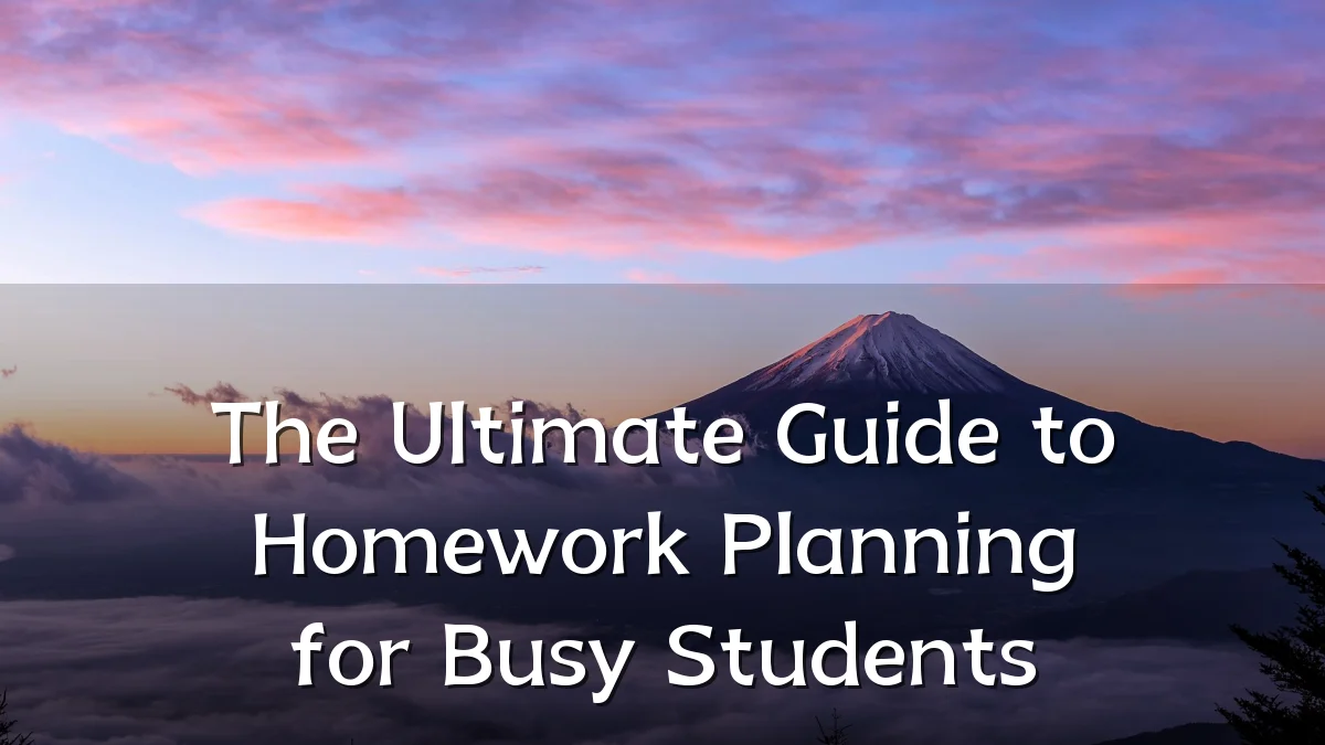 The Ultimate Guide to Homework Planning for Busy Students
