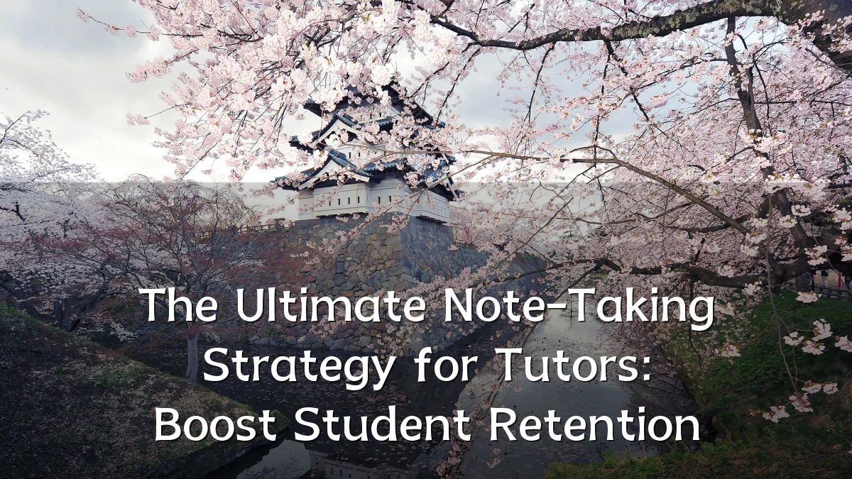 The Ultimate Note-Taking Strategy for Tutors: Boost Student Retention