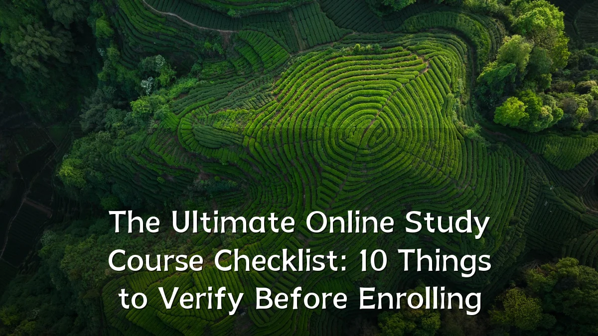 The Ultimate Online Study Course Checklist: 10 Things to Verify Before Enrolling