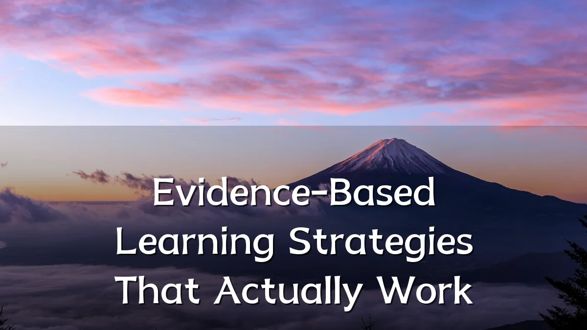 Evidence-Based Learning Strategies That Actually Work