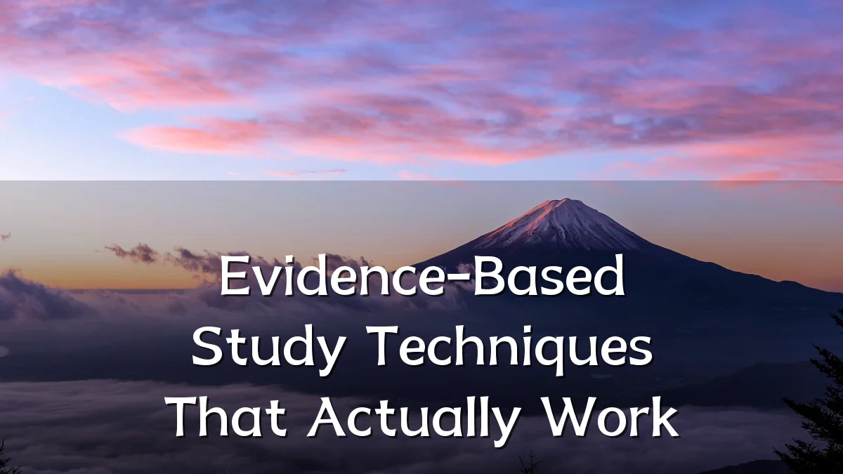 Evidence-Based Study Techniques That Actually Work