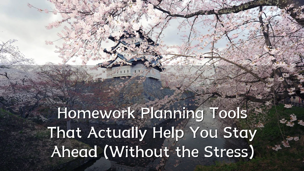 Homework Planning Tools That Actually Help You Stay Ahead (Without the Stress)