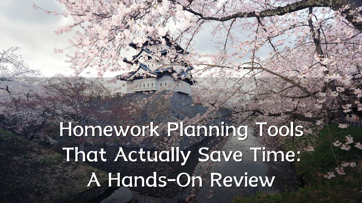 Homework Planning Tools That Actually Save Time: A Hands-On Review