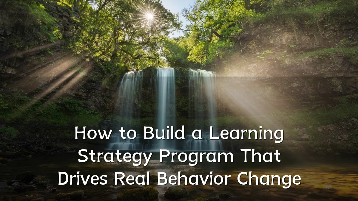 How to Build a Learning Strategy Program That Drives Real Behavior Change