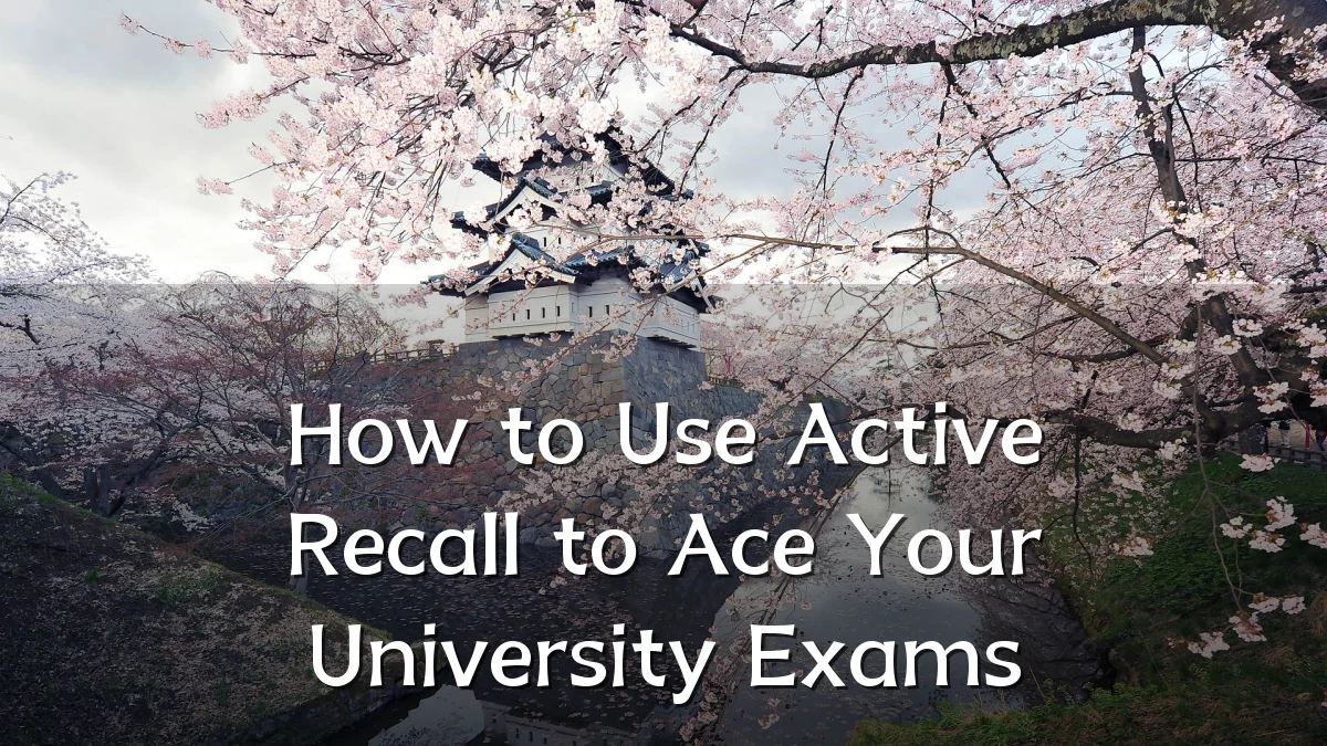 How to Use Active Recall to Ace Your University Exams