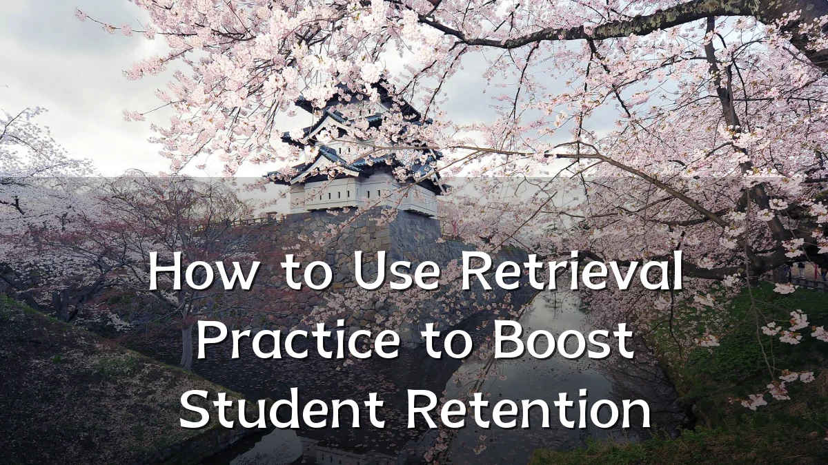 How to Use Retrieval Practice to Boost Student Retention