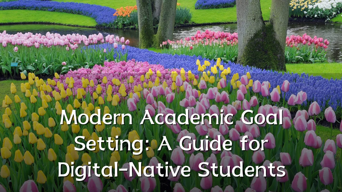 Modern Academic Goal Setting: A Guide for Digital-Native Students