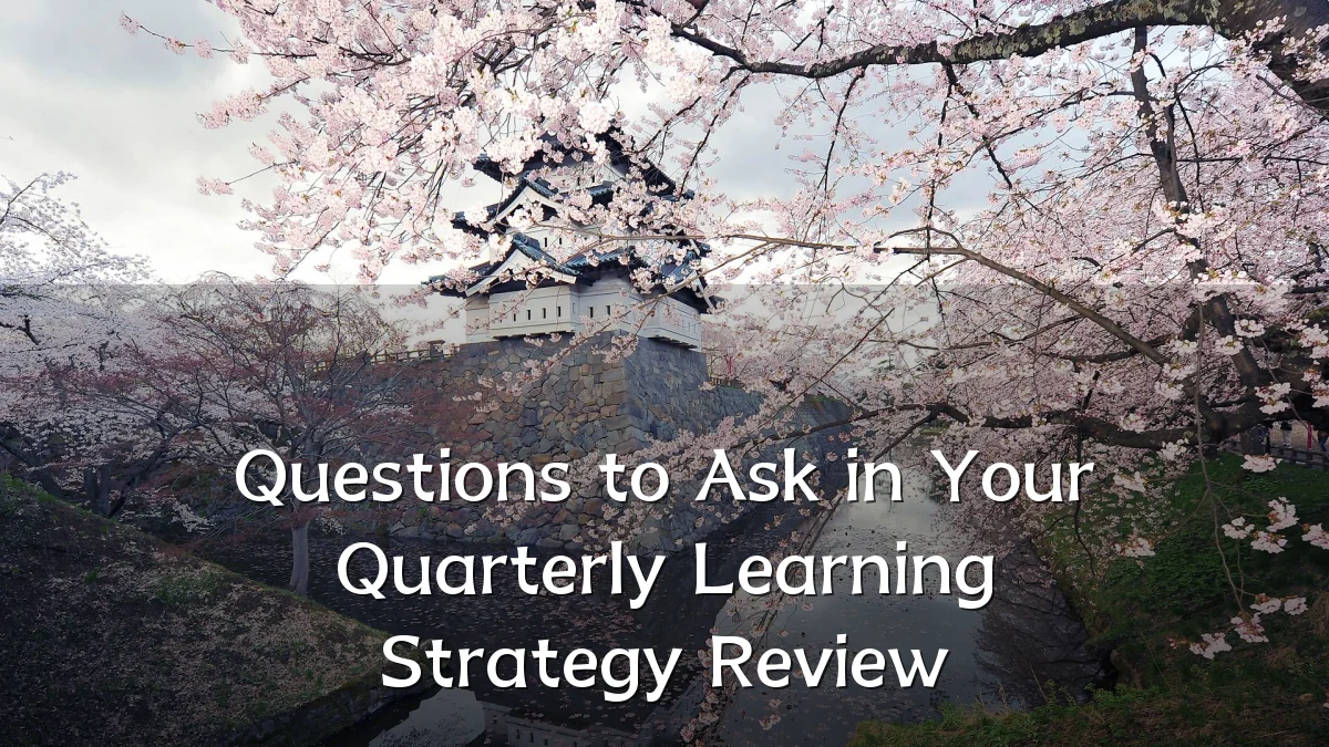 Questions to Ask in Your Quarterly Learning Strategy Review