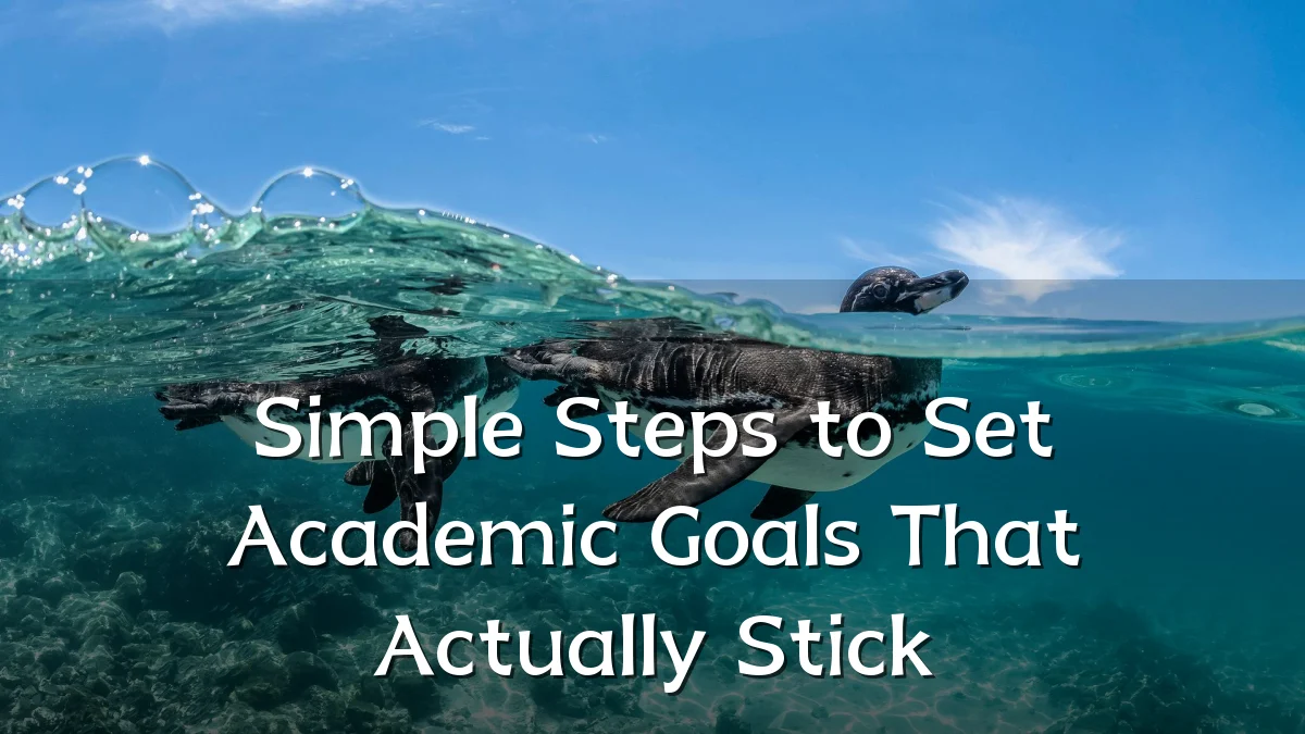Simple Steps to Set Academic Goals That Actually Stick