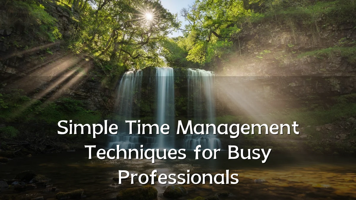 Simple Time Management Techniques for Busy Professionals