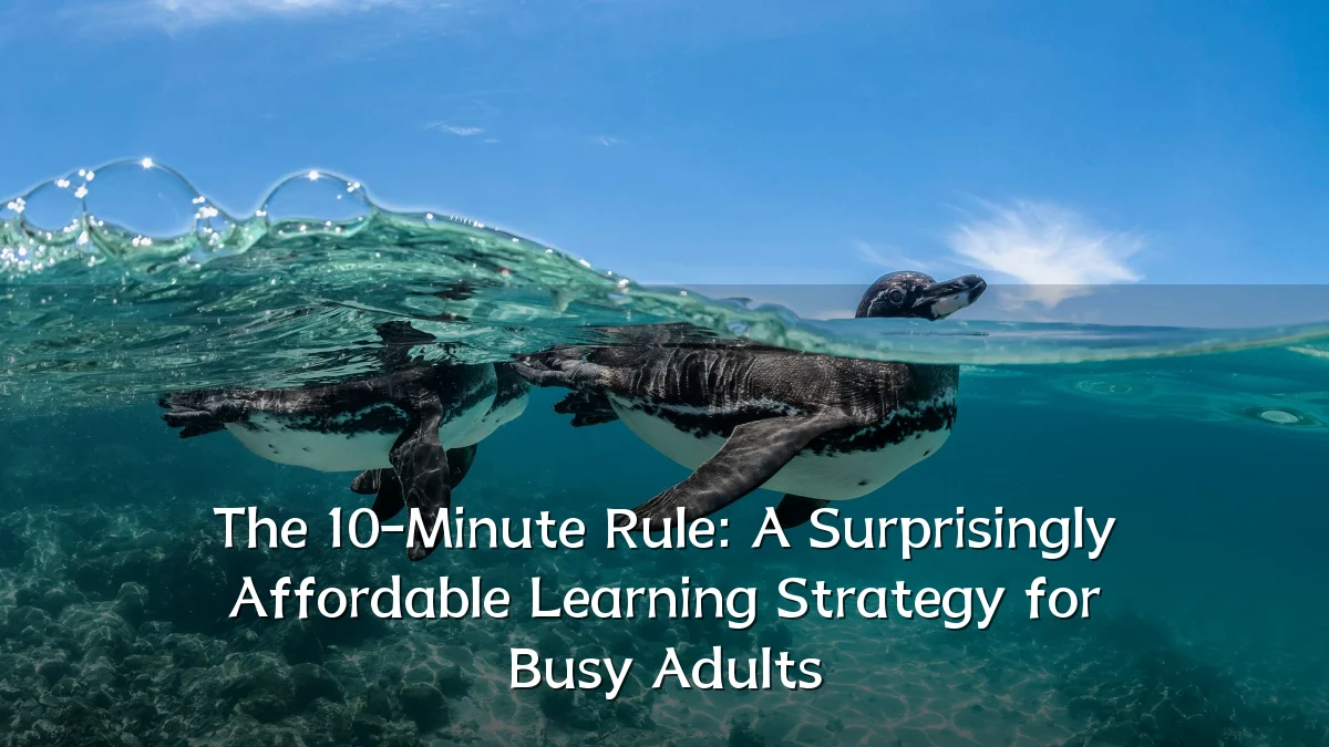 The 10-Minute Rule: A Surprisingly Affordable Learning Strategy for Busy Adults