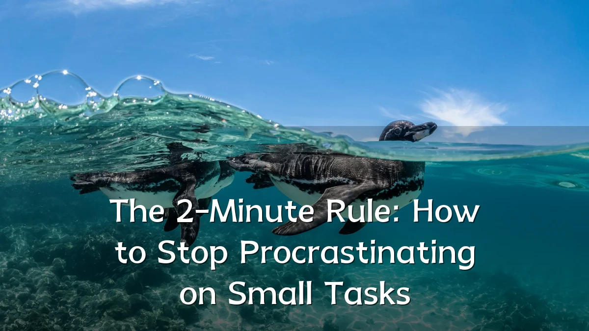 The 2-Minute Rule: How to Stop Procrastinating on Small Tasks