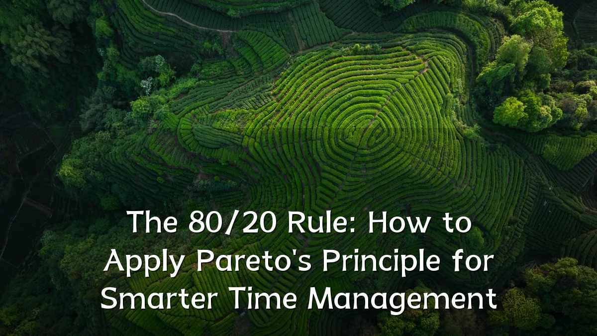The 80/20 Rule: How to Apply Pareto's Principle for Smarter Time Management