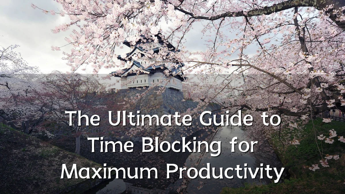 The Ultimate Guide to Time Blocking for Maximum Productivity