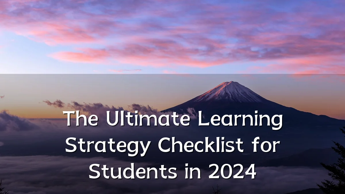 The Ultimate Learning Strategy Checklist for Students in 2024