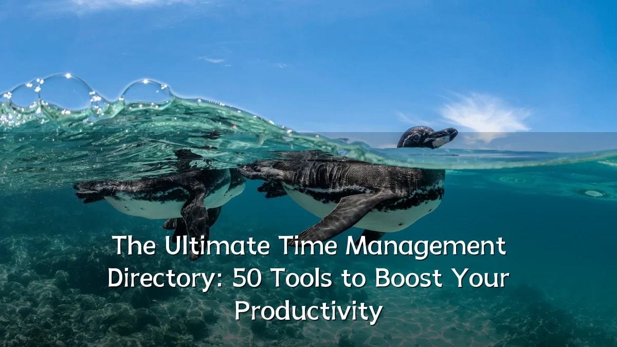 The Ultimate Time Management Directory: 50 Tools to Boost Your Productivity
